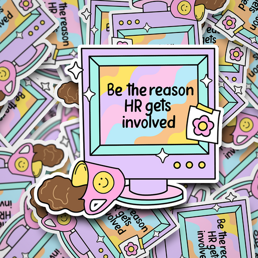 be the reason hr gets involved