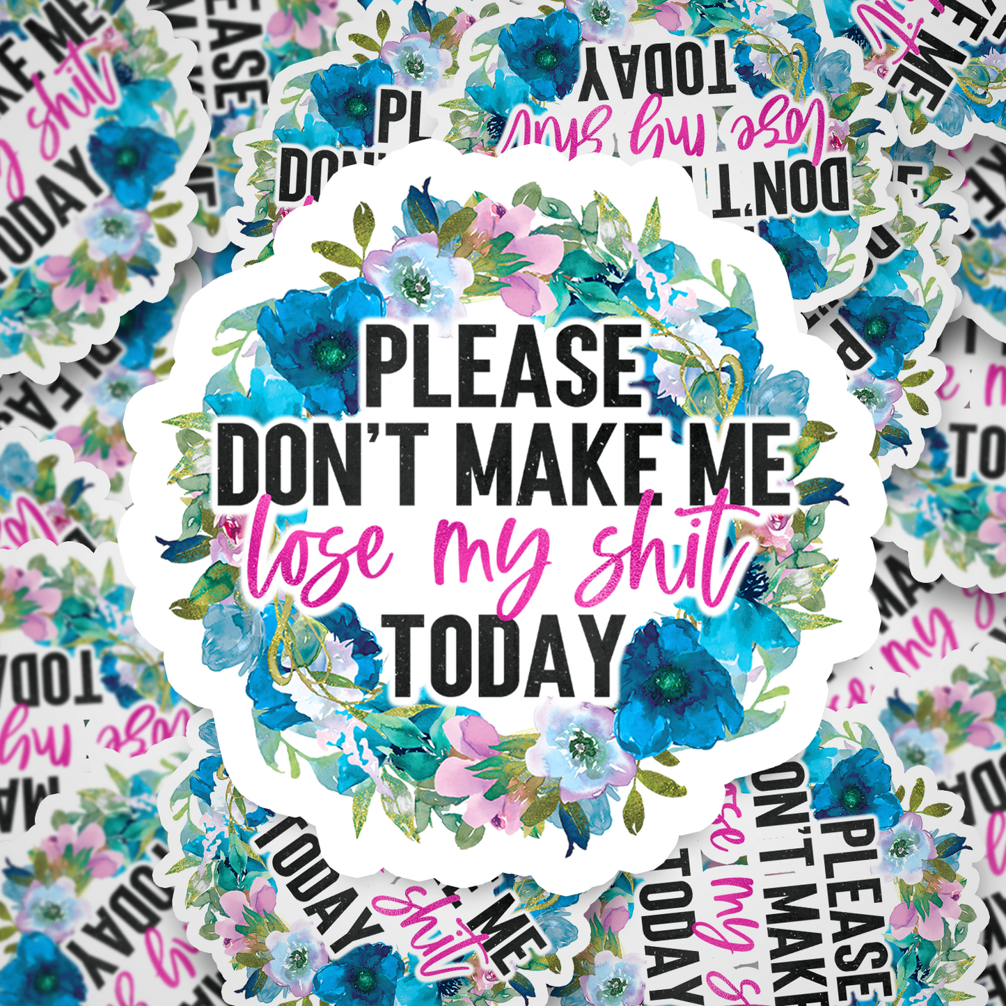 please don't make me lose my shit