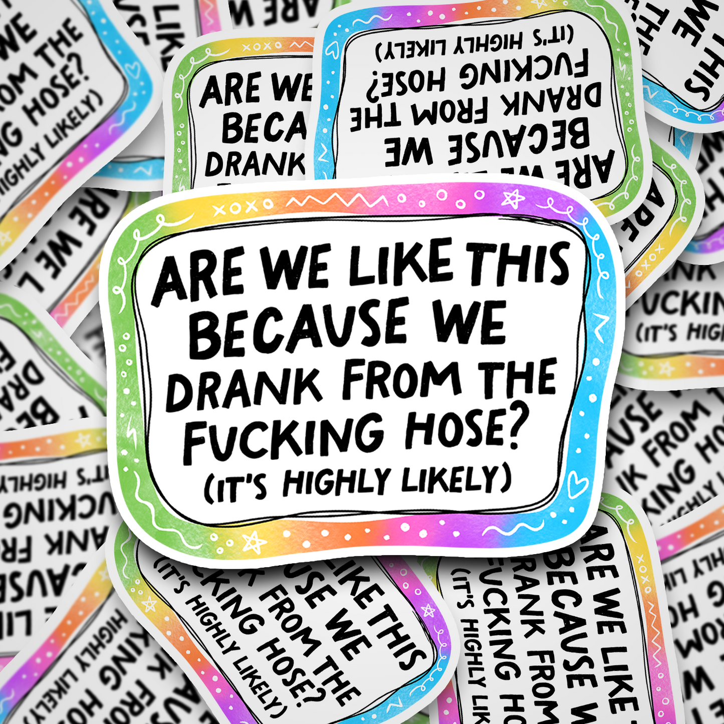 are we like this because we drank from the hose?