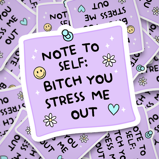 you stress me out