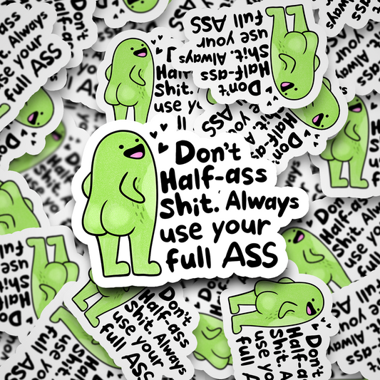 don't half ass it