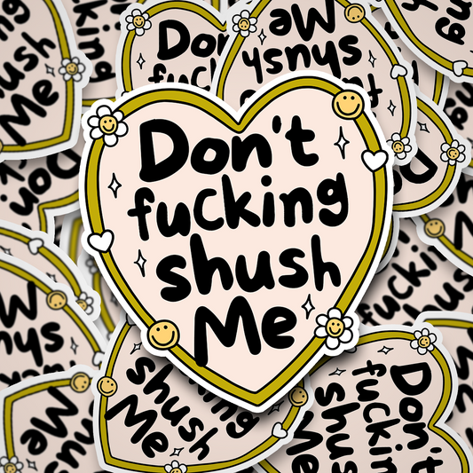 don't fucking shush me